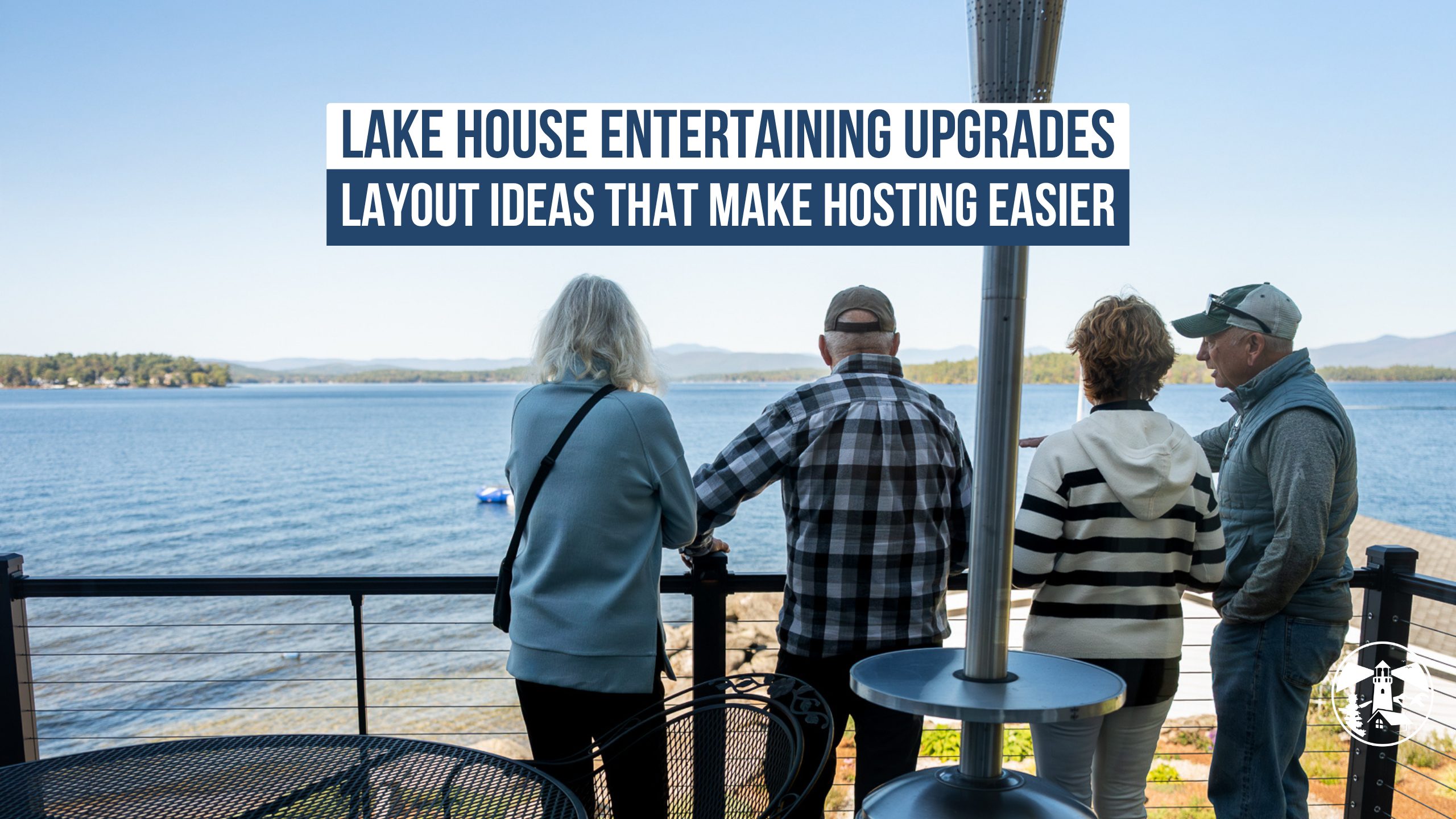 Lake House Entertaining Upgrades - Layout Ideas That Make Hosting Easier